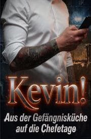 Cover von Kevin! Aus der Gefängnisküche auf die Chefetage