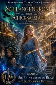 Cover von Schlangenkrone und Schicksalsfaden - Ein Mythos zwischen zwei Welten - Buch 2 - Die Prinzessin in Blau - Der goldene Faden