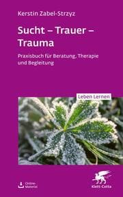 Cover von Sucht - Trauer - Trauma (Leben Lernen, Bd. 357)