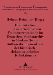 Cover von Die deutschen und österreichischen Freimaurerbestände im Deutschen Sonderarchiv in Moskau (heute Aufbewahrungszentrum der historisch-dokumentarischen Kollektionen)