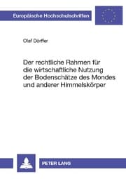 Cover von Der rechtliche Rahmen für die wirtschaftliche Nutzung der Bodenschätze des Mondes und anderer Himmelskörper