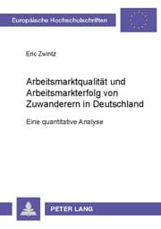 Cover von Arbeitsmarktqualität und Arbeitsmarkterfolg von Zuwanderern in Deutschland