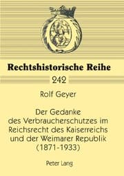 Cover von Der Gedanke des Verbraucherschutzes im Reichsrecht des Kaiserreichs und der Weimarer Republik (1871-1933)