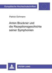 Cover von Anton Bruckner und die Rezeptionsgeschichte seiner Symphonien