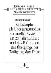 Cover von Katastrophe als Übergangsmodus kultureller Systeme im 20. Jahrhundert und das Phänomen des Übergangs bei Wolfgang Max Faust