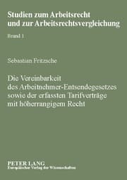 Cover von Die Vereinbarkeit des Arbeitnehmer-Entsendegesetzes sowie der erfassten Tarifverträge mit höherrangigem Recht