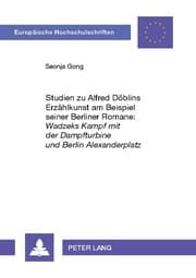 Cover von Studien zu Alfred Döblins Erzählkunst am Beispiel seiner Berliner Romane: 'Wadzeks Kampf mit der Dampfturbine' und 'Berlin Alexanderplatz'