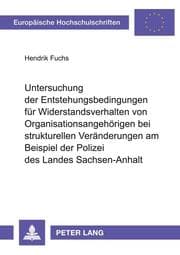 Cover von Untersuchung der Entstehungsbedingungen für Widerstandsverhalten von Organisationsangehörigen bei strukturellen Veränderungen am Beispiel der Polizei des Landes Sachsen-Anhalt