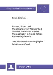 Cover von Frauen, Bilder und Projektionen von Weiblichkeit und das männliche Ich des Protagonisten in Franz Kafkas Romanfragmenten