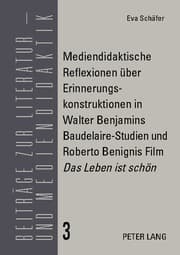 Cover von Mediendidaktische Reflexionen über Erinnerungskonstruktionen in Walter Benjamins Baudelaire-Studien und Roberto Benignis Film 'Das Leben ist schön'