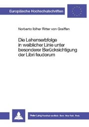 Cover von Die Lehenserbfolge in weiblicher Linie unter besonderer Berücksichtigung der Libri feudorum