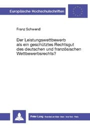 Cover von Der Leistungswettbewerb als ein geschütztes Rechtsgut des deutschen und französischen Wettbewerbsrechts?