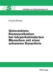 Cover von Unterstützte Kommunikation bei körperbehinderten Menschen mit einer schweren Dysarthrie