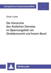 Cover von Die Hierarchie des Ärztlichen Dienstes im Spannungsfeld von Direktionsrecht und freiem Beruf