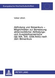 Cover von Abfindung und Börsenkurs - Möglichkeiten zur Bemessung aktienrechtlicher Abfindungs- und Ausgleichsansprüche (§§ 304,305,320b AktG) nach dem Börsenkurs