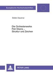 Cover von Die Orchesterwerke Petr Ebens - Struktur und Zeichen