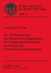 Cover von Der Prüfungsumfang des Bundesverfassungsgerichts bei Verfassungsbeschwerden am Beispiel der Kunstfreiheitsrechtsprechung