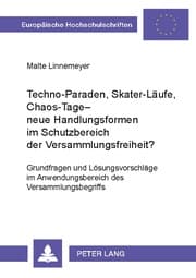 Cover von Techno-Paraden, Skater-Läufe, Chaos-Tage - neue Handlungsformen im Schutzbereich der Versammlungsfreiheit?