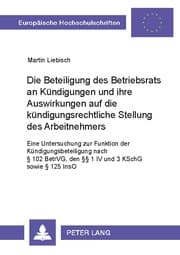 Cover von Die Beteiligung des Betriebsrats an Kündigungen und ihre Auswirkungen auf die kündigungsrechtliche Stellung des Arbeitnehmers