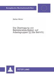 Cover von Die Übertragung von Betriebsratsaufgaben auf Arbeitsgruppen (§ 28a BetrVG)