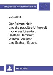 Cover von Der Roman Noir und die populäre Unterwelt moderner Literatur: Dashiell Hammett, William Faulkner und Graham Greene