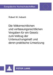 Cover von Die völkerrechtlichen und verfassungsrechtlichen Vorgaben für ein Gesetz zum Vollzug der Untersuchungshaft und deren praktische Umsetzung