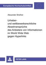 Cover von Urheber- und wettbewerbsrechtliche Abwehransprüche des Anbieters von Informationen im World Wide Web gegen Hyperlinks