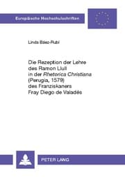 Cover von Die Rezeption der Lehre des Ramon Llull in der 'Rhetorica Christiana' (Perugia, 1579) des Franziskaners Fray Diego de Valadés