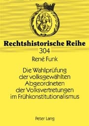 Cover von Die Wahlprüfung der volksgewählten Abgeordneten der Volksvertretungen im Frühkonstitutionalismus
