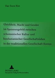 Cover von Gleichheit, Macht und Gender im Spannungsfeld zwischen schamanischer Kultur und konfuzianischer Gesellschaftslehre in der traditionellen Gesellschaft Koreas