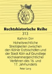 Cover von Hoheitsrechtliche Streitigkeiten zwischen den Kölner Erzbischöfen und der Stadt Köln auf Grundlage reichskammergerichtlicher Verfahren des 16. und 17. Jahrhunderts