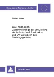 Cover von Wien 1888-2001: Zusammenhänge der Entwicklung der technischen Infrastruktur- und ÖV-Systeme in den Siedlungsgebieten