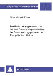 Cover von Die Rolle der regionalen und lokalen Gebietskörperschaften im Entscheidungsprozess der Europäischen Union
