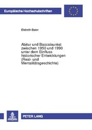 Cover von Abitur und Baccalauréat zwischen 1950 und 1990 unter dem Einfluss historischer Entwicklungen (Real- und Mentalitätsgeschichte)