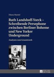 Cover von Ruth Landshoff-Yorck - Schreibende Persephone zwischen Berliner Boheme und New Yorker Underground