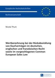 Cover von Wertberechnung bei der Rückabwicklung von Kaufverträgen im deutschen, englischen und französischen Recht sowie im vorgeschlagenen Common European Sales Law