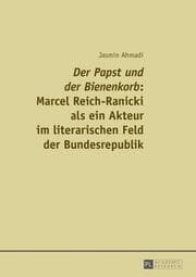 Cover von 'Der Papst und der Bienenkorb': Marcel Reich-Ranicki als ein Akteur im literarischen Feld der Bundesrepublik
