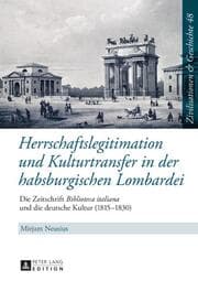 Cover von Herrschaftslegitimation und Kulturtransfer in der habsburgischen Lombardei