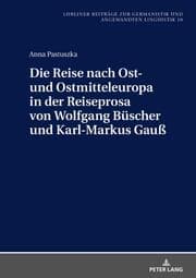 Cover von Die Reise nach Ost- und Ostmitteleuropa in der Reiseprosa von Wolfgang Büscher und Karl-Markus Gauß