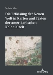 Cover von Die Erfassung der Neuen Welt in Karten und Texten der amerikanischen Kolonialzeit