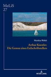 Cover von Arthur Koestler. Die Genese eines Exilschriftstellers