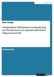 Cover von Obrigkeitliche Maßnahmen zur Regulierung der Prostitution in der spätmittelalterlichen Eidgenossenschaft