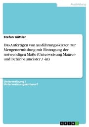 Cover von Das Anfertigen von Ausführungsskizzen zur Mengenermittlung mit Eintragung der notwendigen Maße (Unterweisung Maurer- und Betonbaumeister / -in)