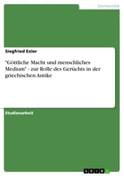 Cover von 'Göttliche Macht und menschliches Medium' - zur Rolle des Gerüchts in der griechischen Antike