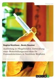 Cover von Ausbildung in Pflegeberufen: Entwicklung eines Weiterbildungscurriculum für Praxisanleiterinnen in Nordrhein-Westfalen