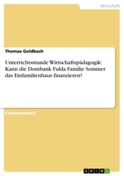 Cover von Unterrichtsstunde Wirtschaftspädagogik: Kann die Dombank Fulda Familie Sommer das Einfamilienhaus finanzieren?