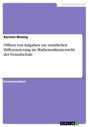 Cover von Öffnen von Aufgaben zur natürlichen Differenzierung im Mathematikunterricht der Grundschule