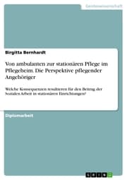 Cover von Von ambulanten zur stationären Pflege im Pflegeheim. Die Perspektive pflegender Angehöriger