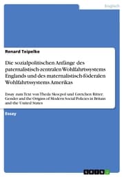 Cover von Die sozialpolitischen Anfänge des paternalistisch-zentralen Wohlfahrtssystems Englands und des maternalistisch-föderalen Wohlfahrtssystems Amerikas