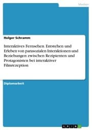 Cover von Interaktives Fernsehen. Entstehen und Erleben von parasozialen Interaktionen und Beziehungen zwischen Rezipienten und Protagonisten bei interaktiver Filmrezeption
